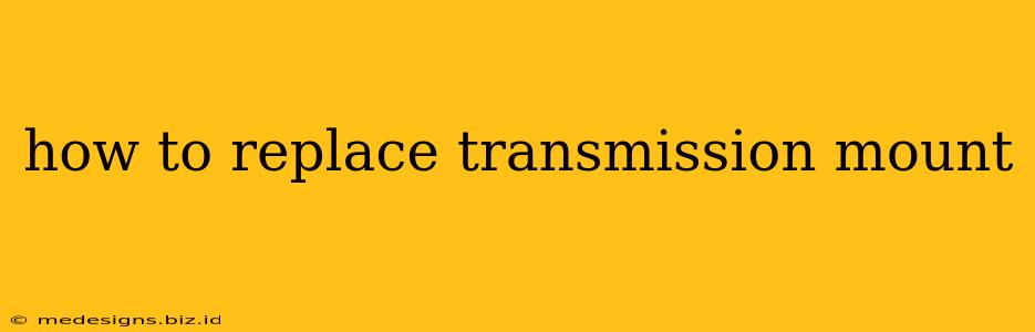 how to replace transmission mount