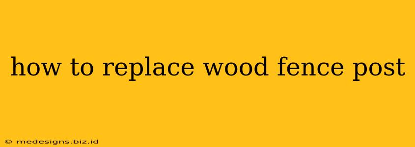 how to replace wood fence post