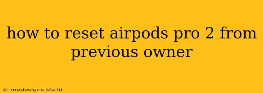 how to reset airpods pro 2 from previous owner