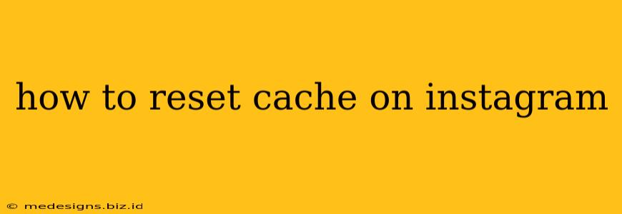 how to reset cache on instagram