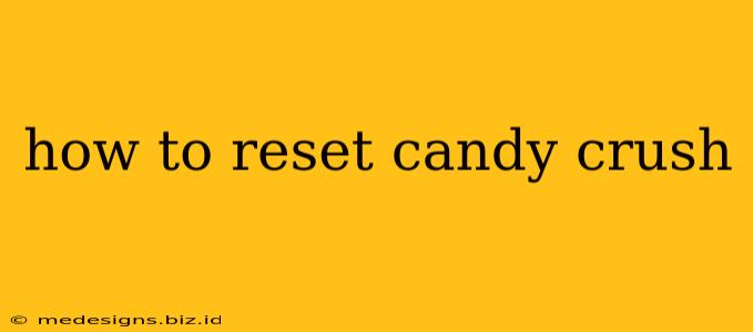 how to reset candy crush