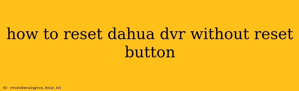 how to reset dahua dvr without reset button