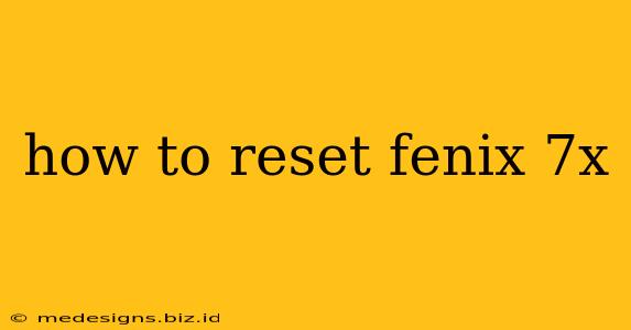 how to reset fenix 7x