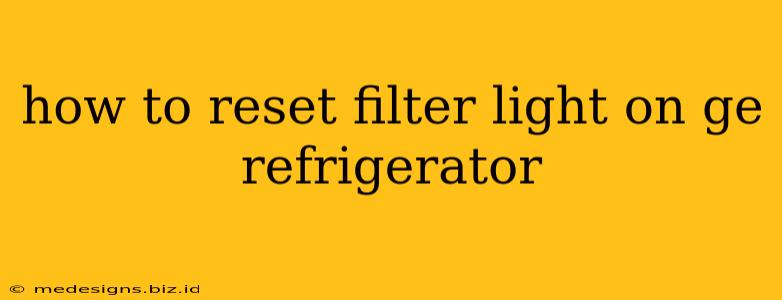 how to reset filter light on ge refrigerator