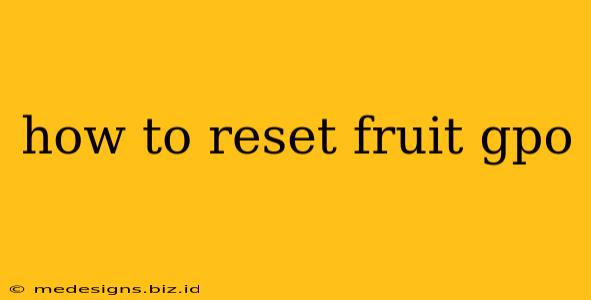 how to reset fruit gpo