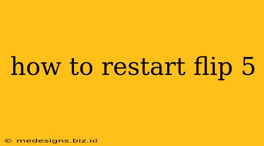 how to restart flip 5