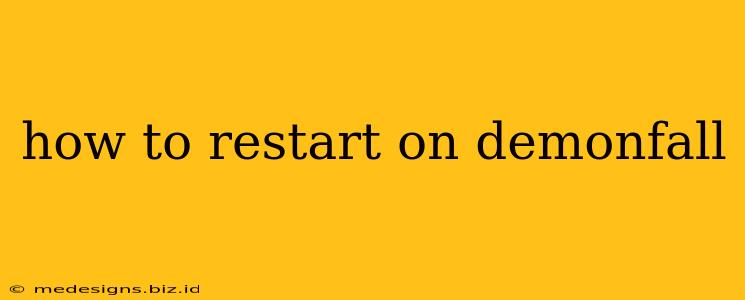 how to restart on demonfall
