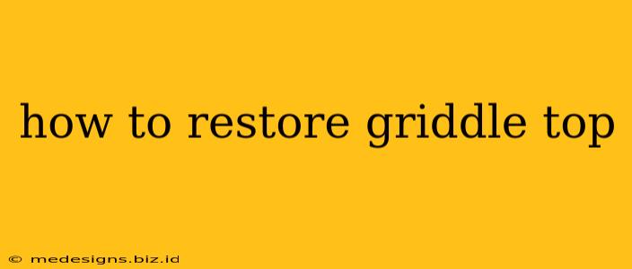 how to restore griddle top
