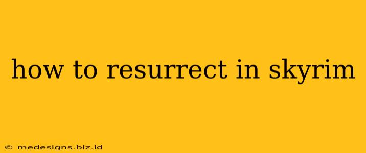 how to resurrect in skyrim