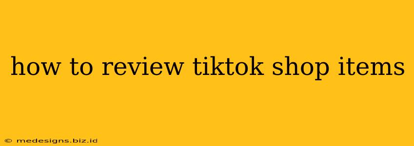 how to review tiktok shop items