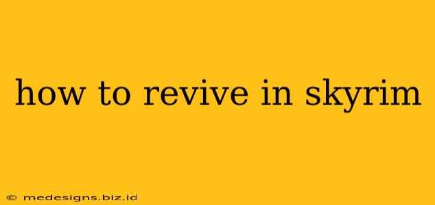 how to revive in skyrim