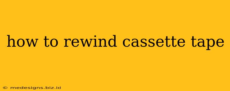 how to rewind cassette tape