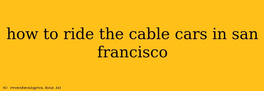 how to ride the cable cars in san francisco