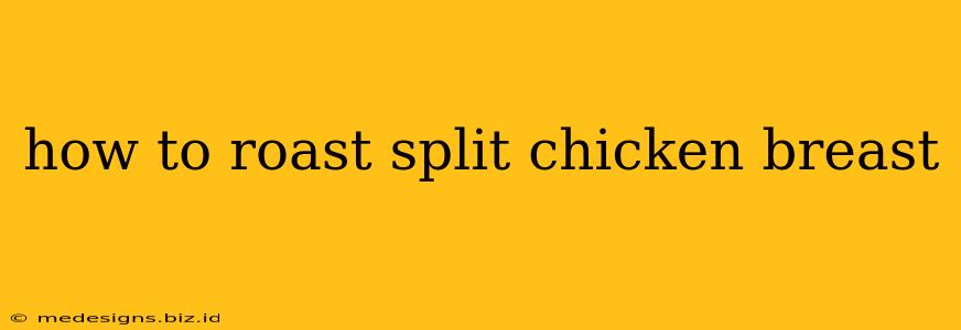 how to roast split chicken breast