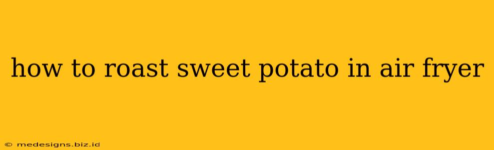 how to roast sweet potato in air fryer