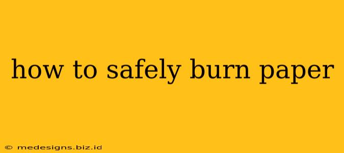 how to safely burn paper