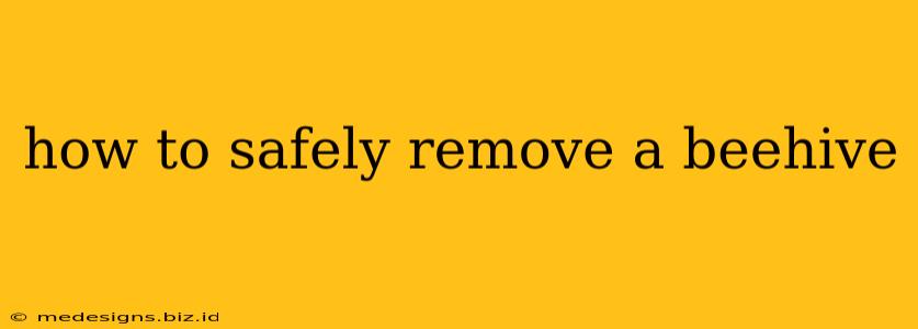 how to safely remove a beehive