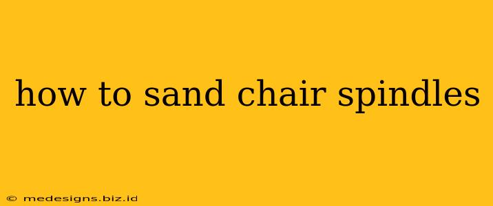 how to sand chair spindles