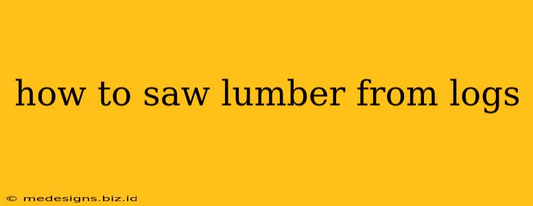 how to saw lumber from logs