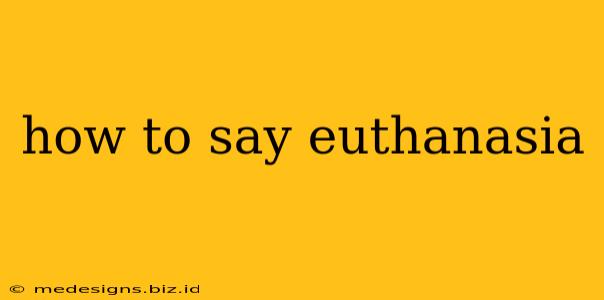 how to say euthanasia