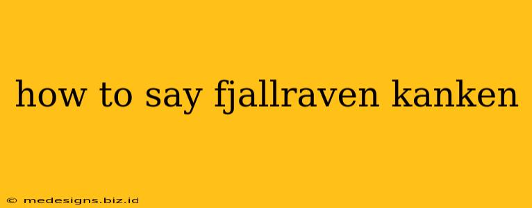 how to say fjallraven kanken