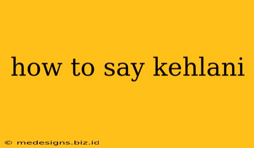 how to say kehlani