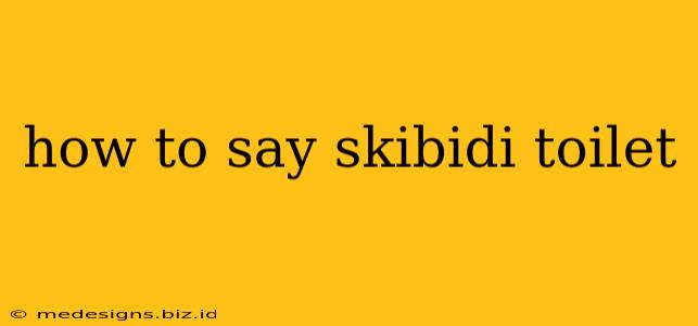 how to say skibidi toilet