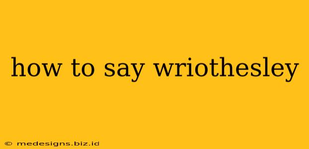 how to say wriothesley