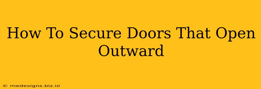 How To Secure Doors That Open Outward