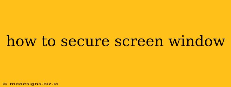 how to secure screen window