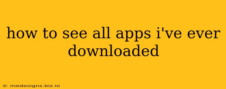 how to see all apps i've ever downloaded