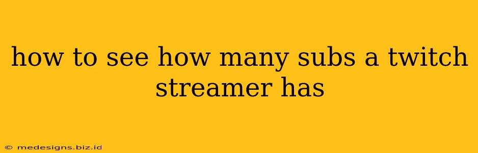 how to see how many subs a twitch streamer has