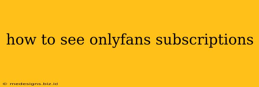 how to see onlyfans subscriptions