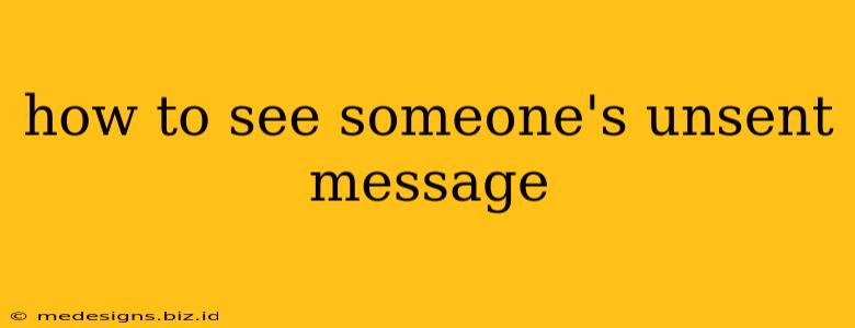 how to see someone's unsent message