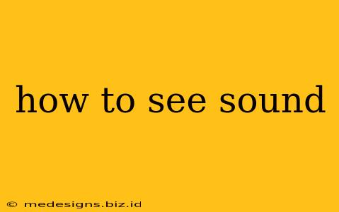 how to see sound