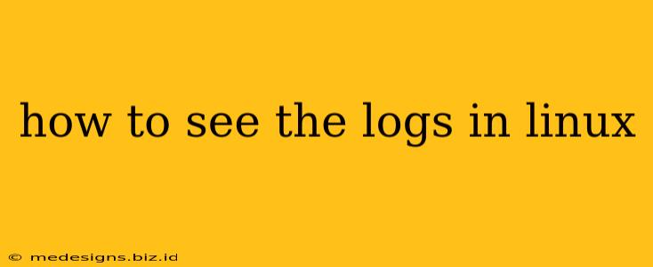 how to see the logs in linux