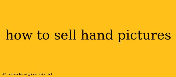 how to sell hand pictures