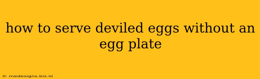how to serve deviled eggs without an egg plate