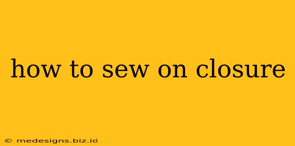 how to sew on closure