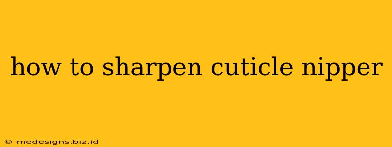 how to sharpen cuticle nipper