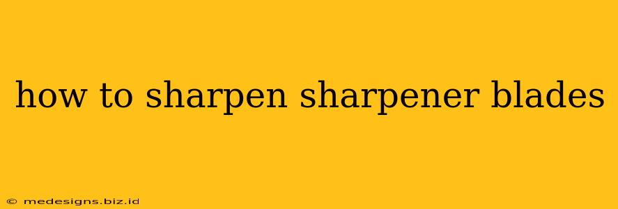how to sharpen sharpener blades