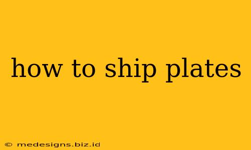 how to ship plates