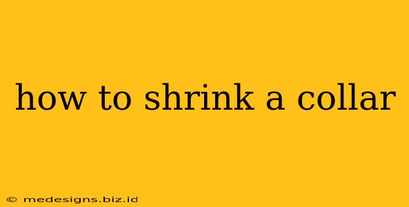 how to shrink a collar