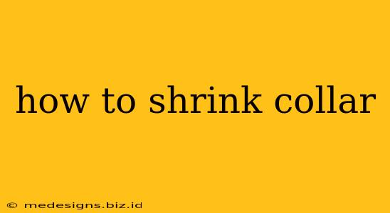 how to shrink collar