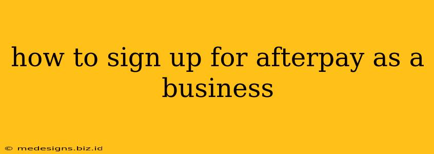how to sign up for afterpay as a business