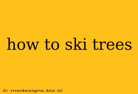 how to ski trees