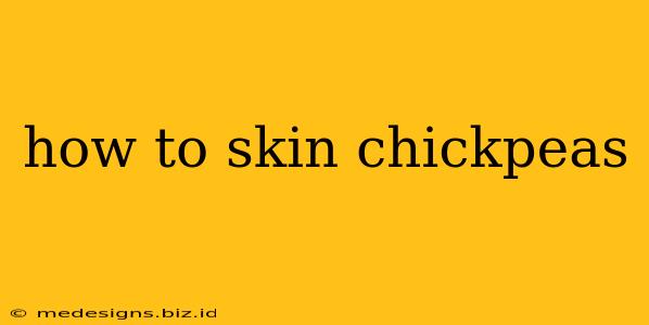 how to skin chickpeas