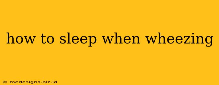 how to sleep when wheezing