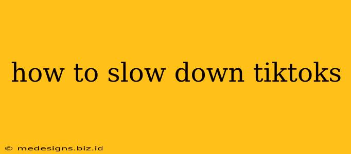 how to slow down tiktoks