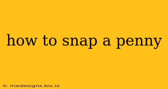 how to snap a penny